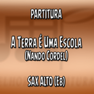 A Terra É Uma Escola (Nando Cordel) - Sax Alto (Eb)