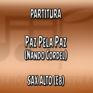 Paz Pela Paz (Nando Cordel) - Sax Alto (Eb)