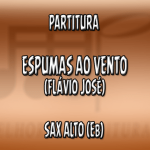 Espumas Ao Vento (Flávio José) – Sax Alto (Eb)