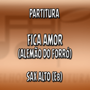 Fica Amor (Alemão do Forró) – Sax Alto (Eb)