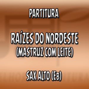 Raízes do Nordeste (Mastruz com Leite) - Sax Alto (Eb)