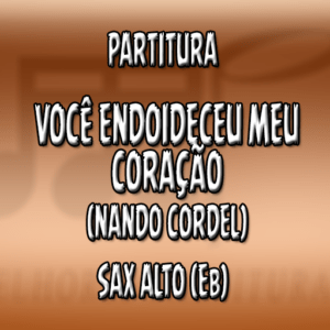 Você Endoideceu meu Coração (Nando Cordel) – Sax Alto (Eb)