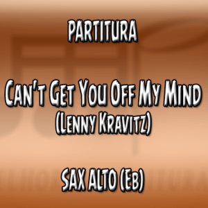 Can’t Get You Off My Mind (Lenny Kravitz) – Sax Alto (Eb)