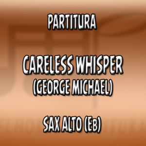 Careless Whisper (George Michael) – Sax Alto (Eb)