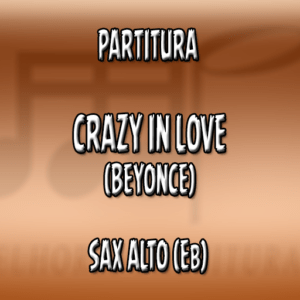 Crazy In Love (Beyonce) – Sax Alto (Eb)