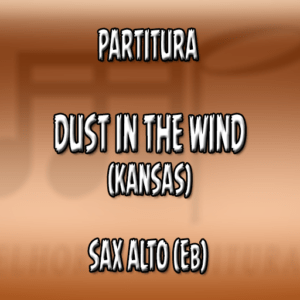 Dust in the Wind (Kansas) – Sax Alto (Eb)