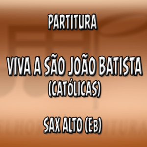 Viva São João Batista (Católicas) – Sax Alto (Eb)