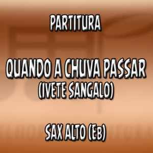 Quando a Chuva Passar (Ivete Sangalo) - Sax Alto (Eb)