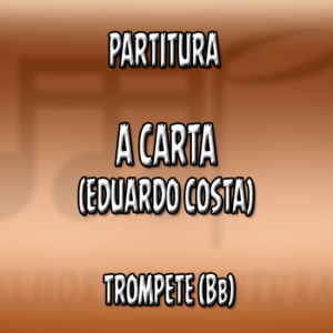 A Carta (Eduardo Costa) – Trompete (Bb)