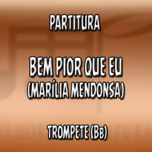 Bem Pior Que Eu (Marília Mendonsa) – Trompete (Bb)
