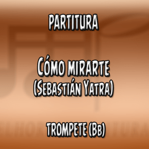 Cómo mirarte (Sebastián Yatra) – Trompete (Bb)