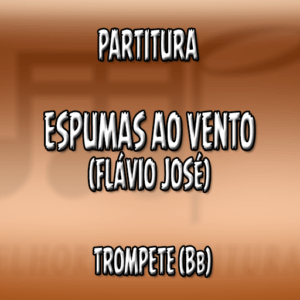 Espumas Ao Vento (Flávio José) – Trompete (Bb)