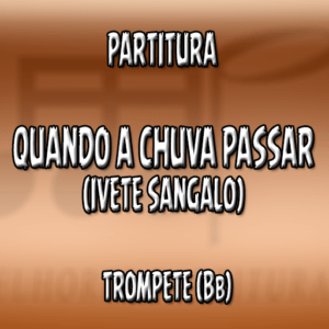 Quando a Chuva Passar (Ivete Sangalo) - Trompete (Bb)