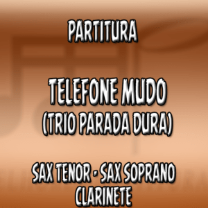 Telefone Mudo (Trio Parada Dura) - Sax Tenor-Soprano-Clarinete (Bb)