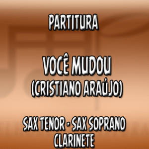 Você Mudou (Cristiano Araújo) - Sax Tenor-Soprano-Clarinete (Bb)