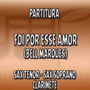 Foi por esse amor (Bell Marques) - Sax Tenor-Soprano-Clarinete (Bb)