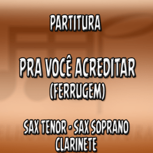 Pra Você Acreditar (Ferrugem) - Sax Tenor-Soprano-Clarinete (Bb)