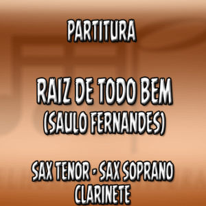 Raiz de todo bem (Saulo Fernandes) – Sax Tenor-Soprano-Clarinete (Bb)