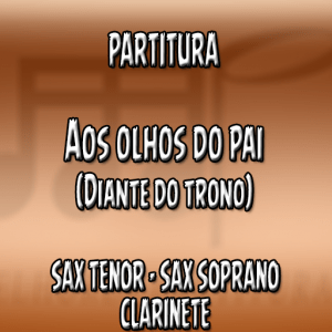 Aos Olhos do Pai (Diante do Trono) – Sax Tenor-Soprano-Clarinete (Bb)