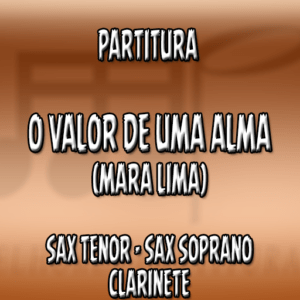 O Valor de Uma Alma (Mara Lima) – Sax Tenor-Soprano-Clarinete (Bb)