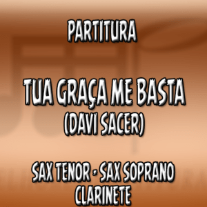 Tua Graça Me Basta (Davi Sacer) – Sax Tenor-Soprano-Clarinete (Bb)