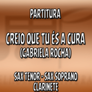 Creio Que Tu És a Cura (Gabriela Rocha) – Sax Tenor-Soprano-Clarinete (Bb)