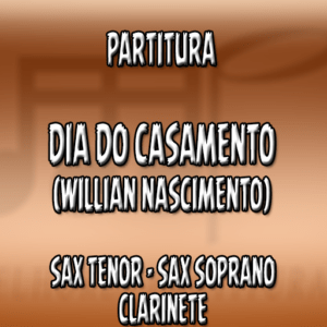 Dia do Casamento (Willian Nascimento) - Sax Tenor-Soprano-Clarinete (Bb)