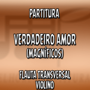 Verdadeiro Amor (Magníficos) – Flauta-Violino (C)