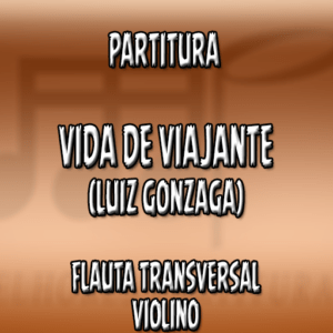 Vida de Viajante (Luiz Gonzaga) – Flauta-Violino (C)