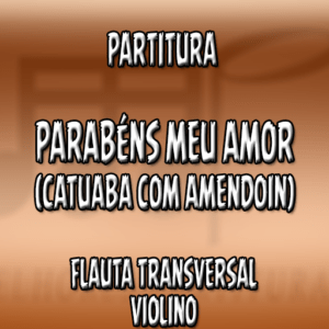 Parabéns Meu Amor (Catuaba com Amendoin) – Flauta-Violino (C)