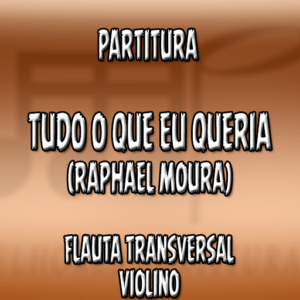 Tudo Que Eu Queria (Raphael Moura) - Flauta-Violino (C)