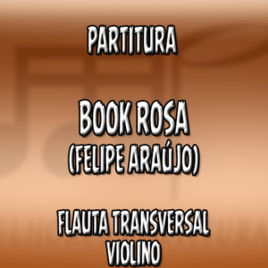 Book Rosa (Felipe Araújo) – Flauta-Violino (C)