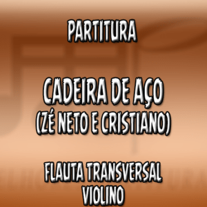 Cadeira de Aço (Zé Neto e Cristiano) - Flauta-Violino (C)