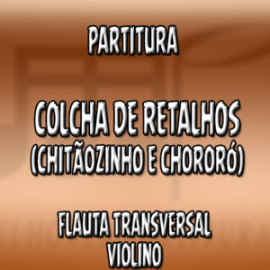 Colcha de Retalhos (Chitãozinho e Xororó) – Flauta-Violino (C)