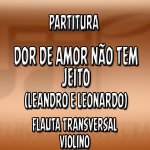 Dor de Amor Não Tem Jeito (Leandro e Leonardo) – Flauta-Violino (C)