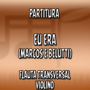 Eu Era (Marcos & Belutti) - Flauta-Violino (C)