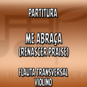 Me Abraça (Renascer Praise) – Flauta-Violino (C)