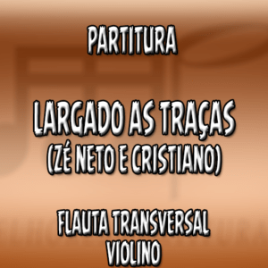 Largado as Traças (Zé Neto e Cristiano) - Flauta-Violino (C)