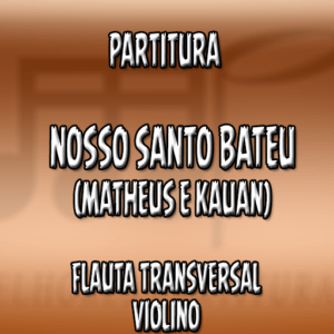 Nosso Santo Bateu (Matheus & Kauan) – Flauta-Violino (C)