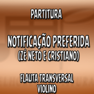 Notificação Preferida (Zé Neto e Cristiano) – Flauta-Violino (C)
