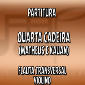 Quarta Cadeira (Matheus & Kauan) - Flauta-Violino (C)