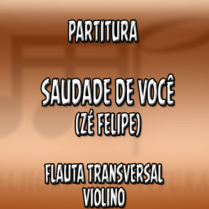 Saudade de Você (Zé Felipe) - Flauta-Violino (C)