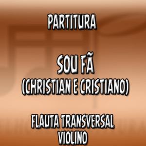 Sou Fã (Christian e Cristiano) – Flauta-Violino (C)