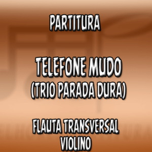 Telefone Mudo (Trio Parada Dura) – Flauta-Violino (C)