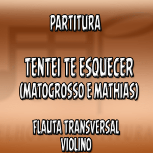 Tentei te esquecer (Matogrosso e Mathias) - Flauta-Violino (C)