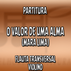 O Valor de Uma Alma (Mara Lima) - Flauta-Violino (C)