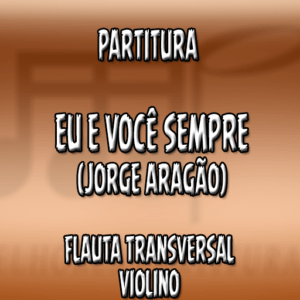 Eu e Você Sempre (Jorge Aragão) – Flauta-Violino (C)