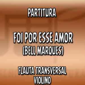 Foi por esse amor (Bell Marques) - Flauta-Violino (C)