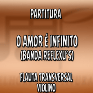 O Amor é Infinito (Banda Reflexu’s) – Flauta-Violino (C)