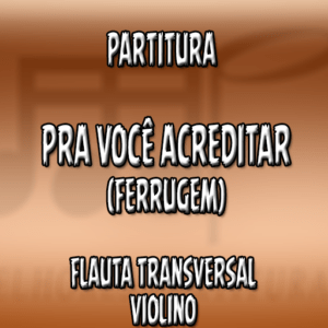 Pra Você Acreditar (Ferrugem) – Flauta-Violino (C)
